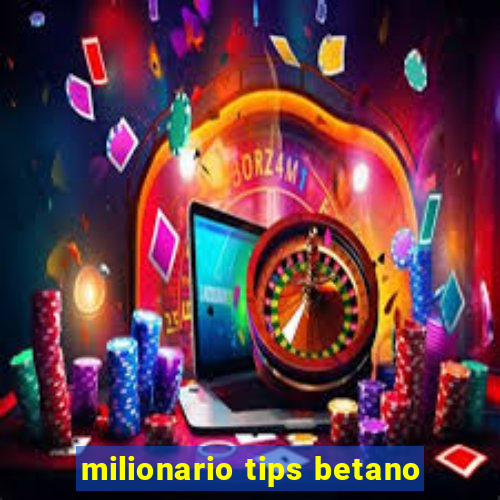 milionario tips betano